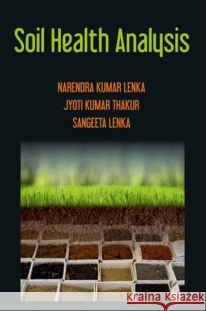 Soil Health Analysis Narendra Kumar Lenka, Jyoti Kumar Thakur & Sangeeta Lenka 9788119254293
