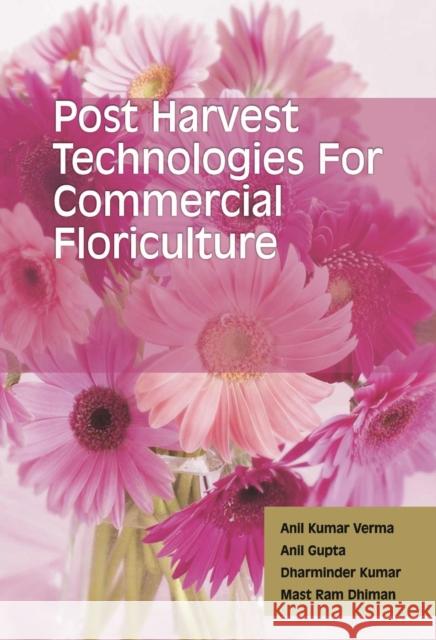 Postharvest Technologies for Commercial Floriculture Anil Kumar Verma, Anil Gupta, Dhaminder Kumar & Mast Ram Dhiman 9788119254316