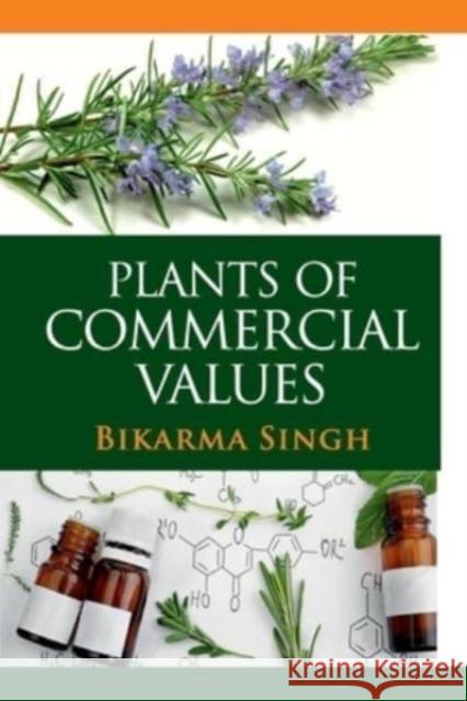 Plants of Commercial Values (Co-Published With CRC Press,UK) Bikarma Singh 9788119254378