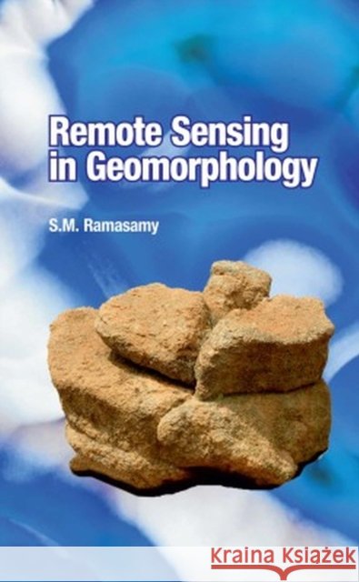 Remote Sensing in Geomorphology Sm Ramasamy, SM.Ramasamy 9788119254705