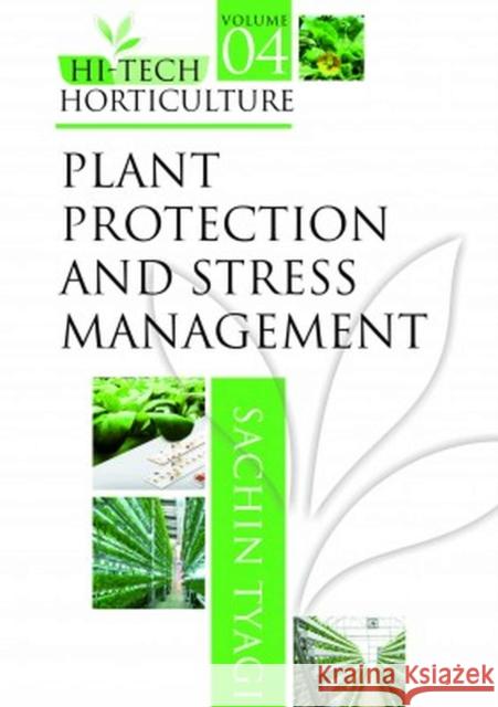 Plant Protection and Stress Management: Vol.04: Hi Tech Horticulture Sachin Tyagi 9788119254736