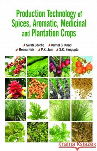 Production Technology of Spices,Aromatic,Medicinal and Plantation Crops Swati Barche 9788119254750