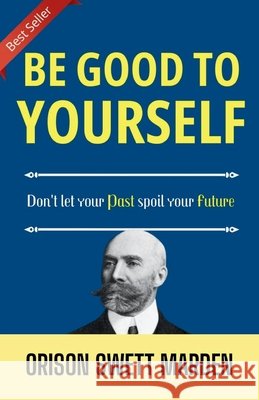 Be good to yourself Orison Swett Marden 9788119309924 DD Sales and Distributors