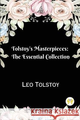 Tolstoy's Masterpieces: The Essential Collection Leo Tolstoy   9788119378968 Happy Hour Books