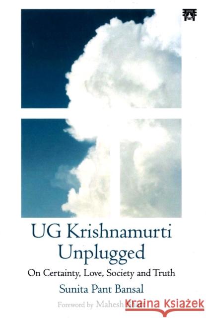 UG Krishnamurti Unplugged: On Certainty, Love, Society and Truth Sunita Pant Bansal 9788119394142