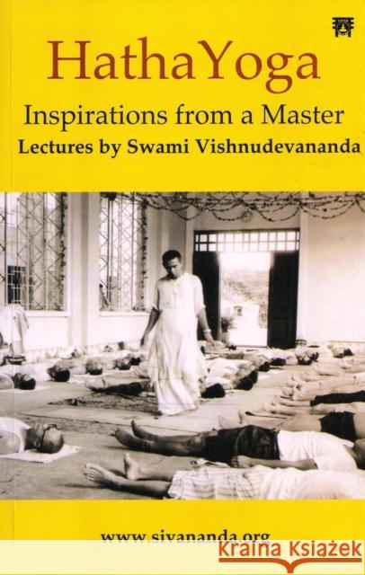 Hatha Yoga: Inspirations from a Master Swami Vishnudevananda 9788119394326