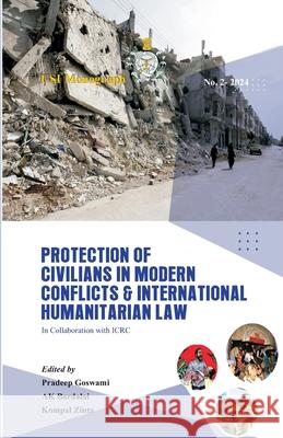 Protection of Civilians in Modern Conflicts and International Humanitarian Law Pradeep Goswami A. K. Bardalai Kompal Zinta 9788119438150 Vij Books