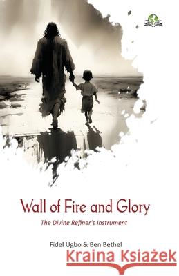 Wall of Fire and Glory Fidel Ugbo Ben Bethel 9788119524792 Exceller Books