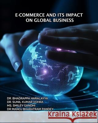 E-Commerce and Its Impact on Global Business Sunil Kumar Vohra Smiley Gandhi Manoj B. Pandey 9788119534203