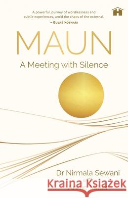 Maun: A Meeting with Silence Annie Miller Nirmala Sewani Raghav Khattar 9788119554270 Hay House Publishers India