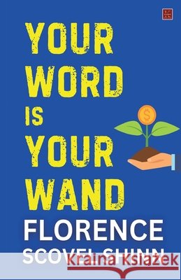 Your Word Is Your Wand Florence Scovel Shinn 9788119601684 Kalamos Literary Services Llp