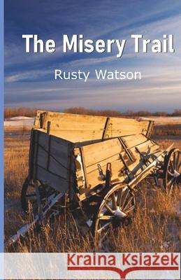 The Misery Trail Rusty Watson 9788119654420 Cyberwit.Net