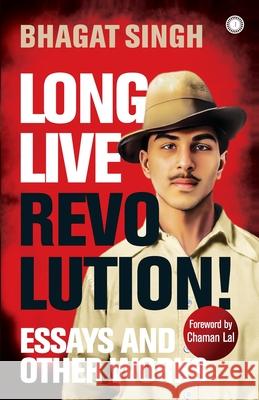 Long Live Revolution!: Essays and Other Works Bhagat Singh 9788119792641