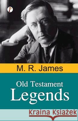 Old Testament Legends M. R. James 9788119831883 Pharos Books Private Limited