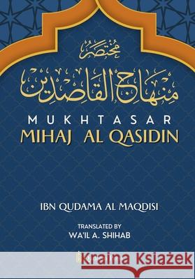 Mukhtasar Minhaj Al Qasidin Ibn Qudama A Wa'il A. Shihab 9788119946075 Qadeem Press