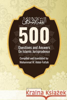 500 Questions and Answers on Islamic Jurisprudence Muḥammad M. Abdul-Fattah 9788119946457 Qadeem Press