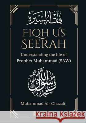 Fiqh Us Seerah- Understanding the life of Prophet Muhammad (saw) Muhammad Al 9788119946556