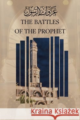 The Battles of the Prophet Ibn Kathir Dar Ul Thaqafah 9788119946655 Dar UL Thaqafah