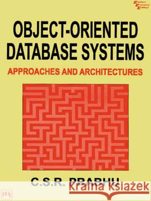 Object Oriented Database Systems: Approaches and Architectures C. S. R. Prabhu 9788120312579 PHI Learning
