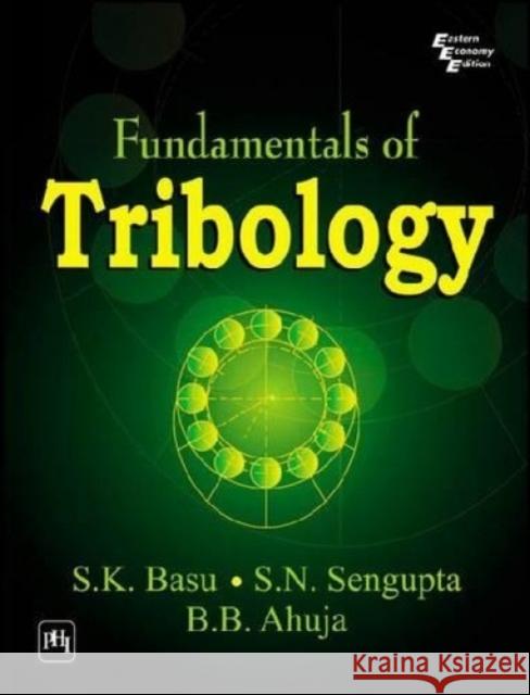 Fundamentals of Tribology S. K. Basu S. N. Sengupta 9788120327238 PRENTICE-HALL OF INDIA PVT.LTD