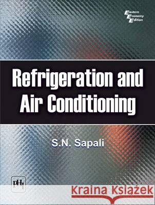 Refrigeration and Airconditioning S. N. Sapali 9788120333604 PHI Learning