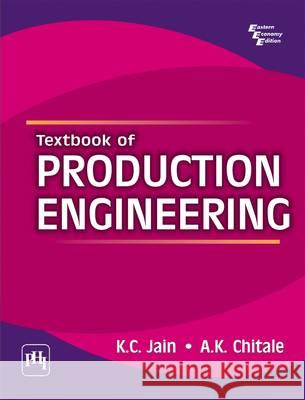 Textbook of Production Engineering K. C. Jain 9788120335264 PHI Learning