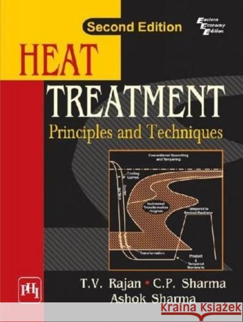 Heat Treatment: Principles And Techniques C. P. Sharma 9788120340954 PHI Learning