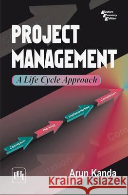 Project Management: A Life Cycle Approach Arun Kanda 9788120341739