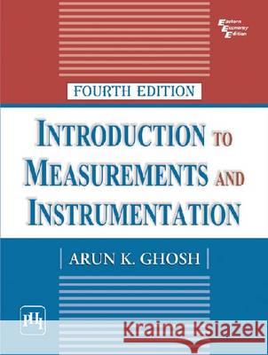 Introduction to Measurements and Instrumentation  Ghosh, Arun K. 9788120346253 