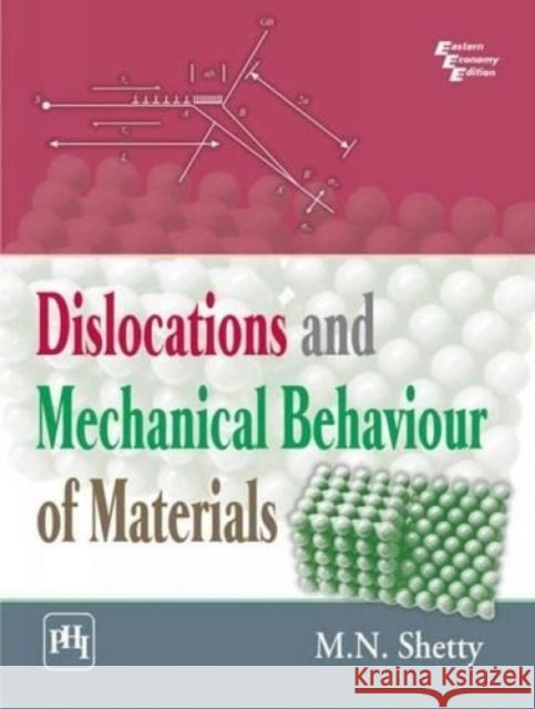 Dislocations and Mechanical Behaviour of Materials  Shetty, M.N. 9788120346383