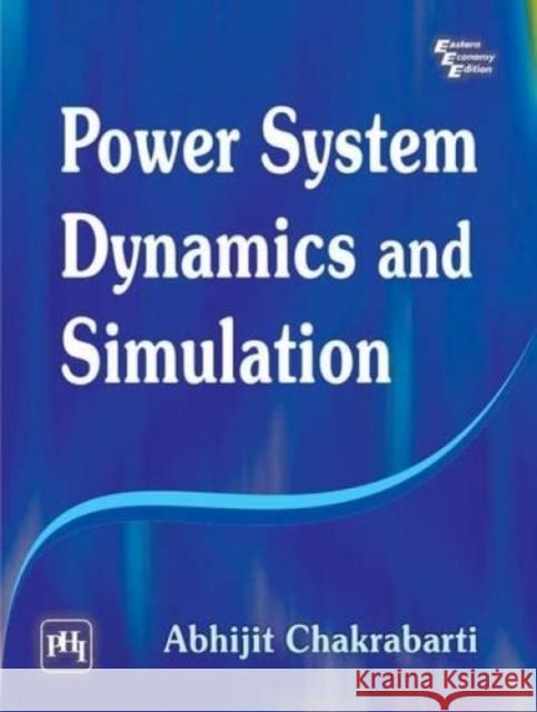 Power System Dynamics and Simulation  Chakrabarti, Abhijit 9788120346734 