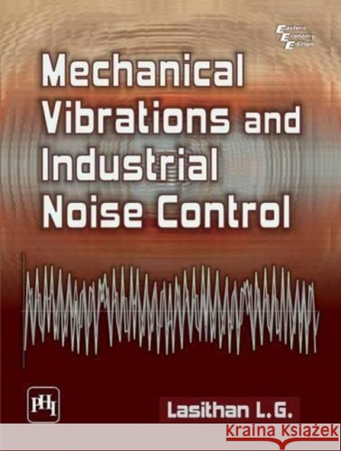 Mechanical Vibrations and Industrial Noise Control L. G. Lasithan   9788120347793 PHI Learning
