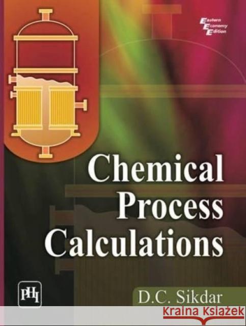 Chemical Process Calculations D. C. Sikdar   9788120347823