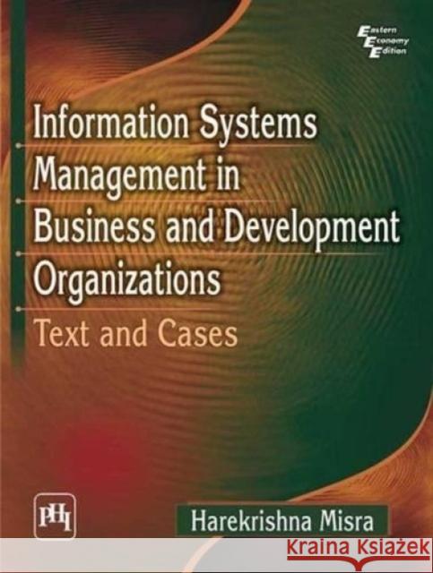 Information Systems Management in Business and Development Organizations : Text and Cases Harekrishna Misra   9788120347960