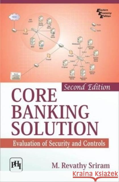 Core Banking Solution : Evaluation of Security and Controls Revathy M. Sriram   9788120348332
