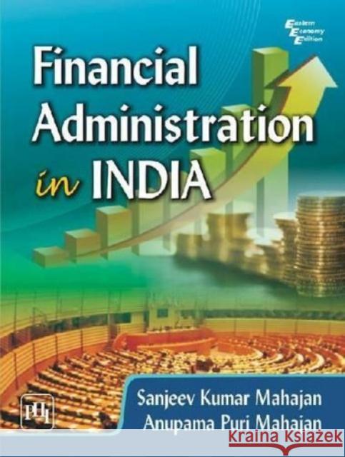 Financial Administration in India Sanjeev Kumar Mahajan Anupama Puri Mahajan  9788120349360 PHI Learning