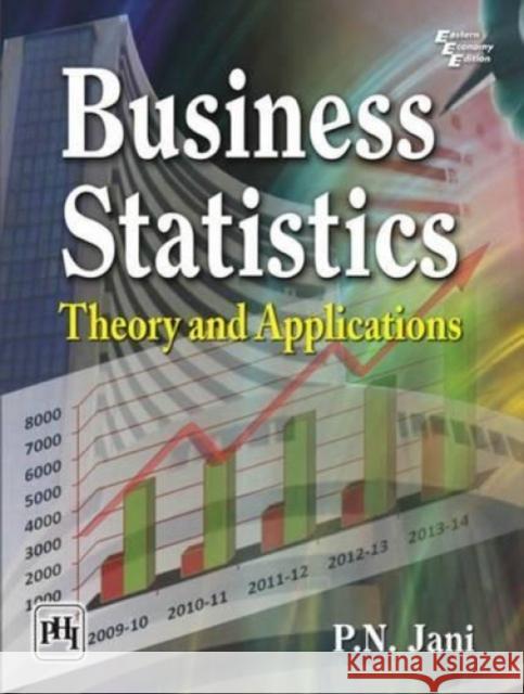 Business Statistics: Theory and Applications P N Jani 9788120349858 Eurospan