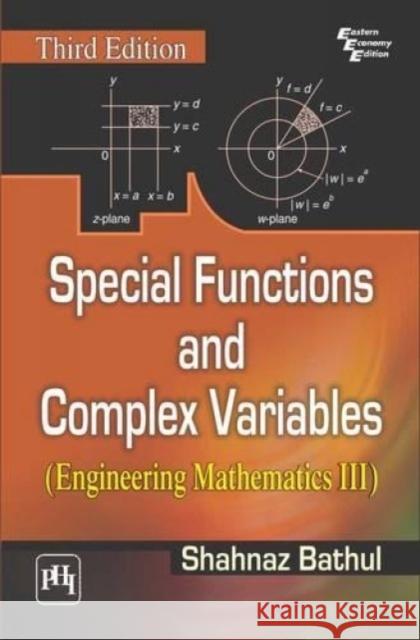 Special Functions and Complex Variables: Engineering Mathematics III Shahnaz Bathul   9788120351004 PHI Learning