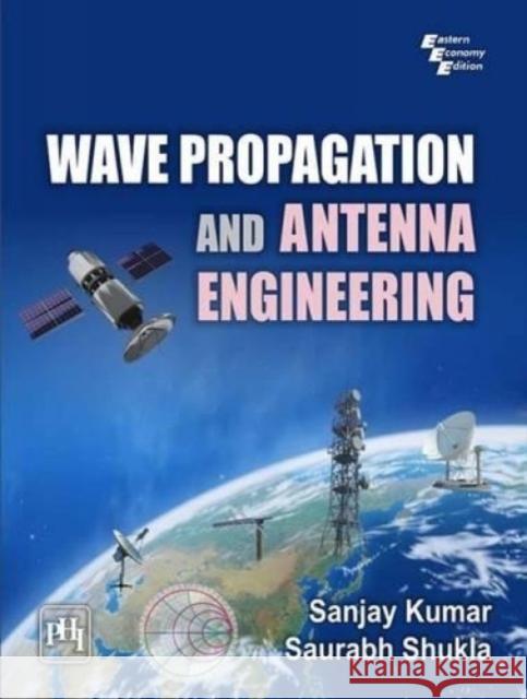 Wave Propagation and Antenna Engineering Sanjay Kumar 9788120351042 Eurospan