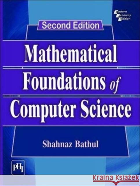 Mathematical Foundations of Computer Science  Bathul, Shahnaz 9788120351295 