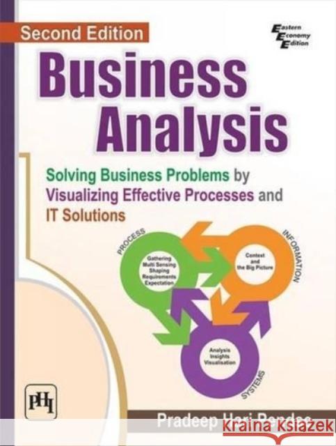 Business Analysis Solving Business Problems by Visualizing Effective Processes and it Solutions Pradeep, Hari Pendse 9788120351387 
