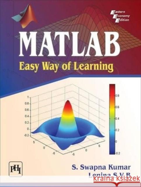 MATLAB: Easy Way of Learning S. Swapna Kumar S. V. B. Lenina  9788120351653 PHI Learning