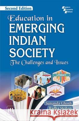 Education In Emerging Indian Society: The Challenges and Issues Sunanda Ghosh Radha Mohan  9788120351684 PHI Learning