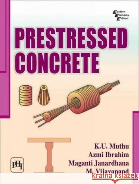 Prestressed Concrete K. U. Muthu Azmi Ibrahim Maganti Janardhana 9788120351691 PHI Learning