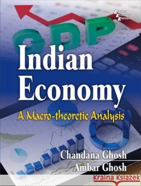 Indian Economy: a Macro-theoretic Analysis Chandana Ghosh Ambar Ghosh  9788120352445