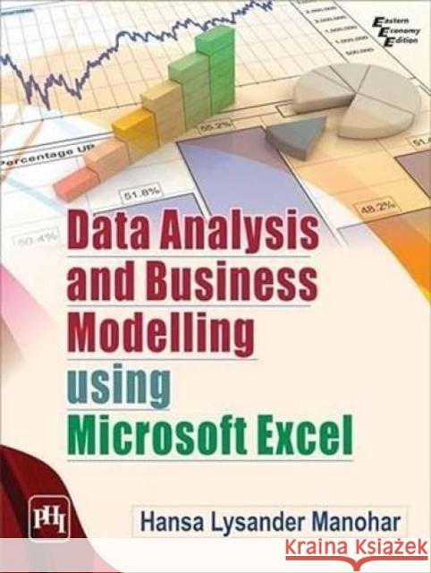 Data Analysis and Business Modelling Using Microsoft Excel  Manohar, Hansa Lysander 9788120352889 
