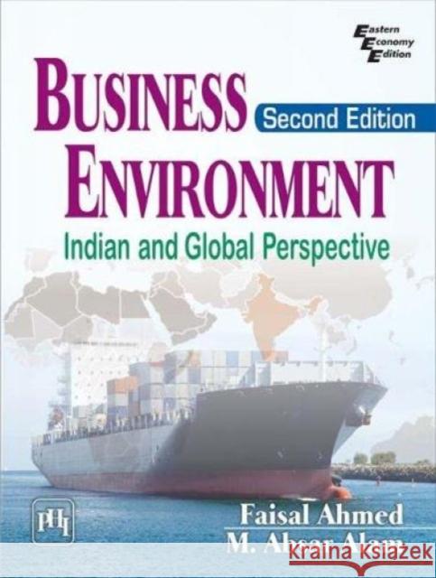 Business Environment: Indian and Global Perspective Faisal Ahmed M. Absar Alam  9788120353336 PHI Learning