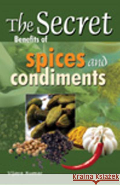 Secret Benefits of Spices & Condiments KUMAR V. 9788120755765 