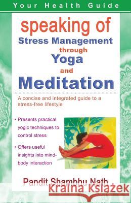 Speaking of Stress Management through Yoga and Meditation Nath, Pandit Shambhu 9788120794610