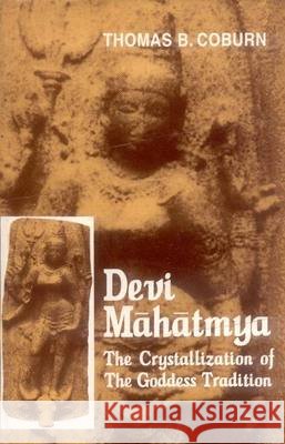 Devi-Mahatmya: The Crystalisation of the Goddess Tradition T.B. Coburn 9788120805576